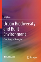 Urban Biodiversity and Built Environment: Case Study of Shanghai 9811609519 Book Cover
