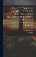 Traité D'origène Contre Celse, Ou Défence De La Religion Chrétienne Contre Les Accusations Des Païens 1019418311 Book Cover