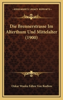 Die Brennerstrasse Im Alterthum Und Mittelalter (1900) 0274281368 Book Cover