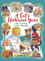 A Cat's Historical Yarn or the Taming of the Humans 1628802952 Book Cover