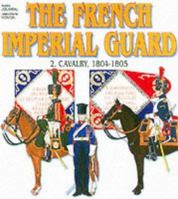 FRENCH IMPERIAL GUARD: Volume 2: Cavalry 284048496X Book Cover
