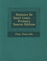Histoire de Saint Louis... - Primary Source Edition 1294379860 Book Cover