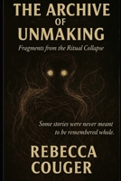 Archive of Unmaking B0G1BQ4HMQ Book Cover