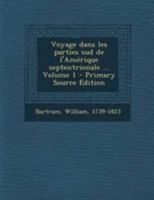 Voyage Dans Les Parties Sud de L'Am Rique Septentrionale, Volume 1 1249989361 Book Cover