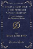 Hovey's hand-book of the Mammoth cave of Kentucky; a practical guide to the regulation routes 3752344989 Book Cover