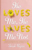 He Loves Me, He Loves Me Not: A Memoir of Finding Faith, Hope, and Happily Ever After 1599957132 Book Cover