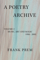 A Poetry Archive: Volume 2 Music Art and Magic - 1998 - 2003 1923166131 Book Cover