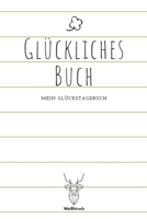 Glückliches Buch - Mein Glückstagebuch: A5 5-Minuten Glückstagebuch | Dankbarkeit | Erfolgstagebuch | Erfolgsjournal | Selbstreflexion | Mindset | ... Eltern, Männer und Frauen 1655682490 Book Cover