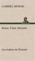 Les Ma�tres de l'Histoire: Renan, Taine, Michelet B0BQNZBT5Q Book Cover