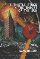 A Thistle Stuck in the Throat of the Sun 1639800069 Book Cover