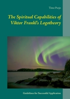 The Spiritual Capabilities of Viktor Frankl's Logotheory: Guidelines for Successful Application 9528035337 Book Cover