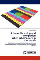 Schema Matching and Integration When schemas are in thousands 3848435667 Book Cover