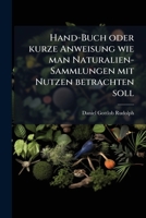 Hand-Buch oder kurze Anweisung wie man Naturalien-Sammlungen mit Nutzen betrachten soll 1176027581 Book Cover