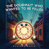 The Doughnut who wanted to be filled B0F22W6ZQR Book Cover