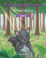 Walking Cat Meows: The Small, Still Voice, Book 1 B0CKM51YSZ Book Cover