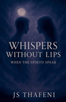 Whispers Without Lips: When the Spirits Speak B0FFMSB5G5 Book Cover