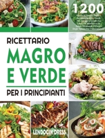Ricettario Magro e Verde Per i Principianti: 1200 Giorni Di Ricette Facili e Deliziose, Magre e Verdi, Per Aiutarvi a Gestire La Linea e a Mantenervi ... Spunti Per l'Alimentazione 180414097X Book Cover