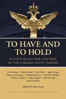 To Have and to Hold: Putin's Quest for Control in the Former Soviet Empire 0844751219 Book Cover