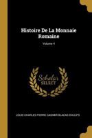Histoire De La Monnaie Romaine; Volume 4 0270188657 Book Cover