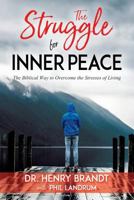 The Struggle for Inner Peace: The Biblical Way to Overcome the Stresses of Living 1721926909 Book Cover
