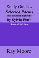 Study Guide to Selected Poems and additional poems by Sylvia Plath 1544074123 Book Cover