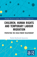 Children, Human Rights and Temporary Labour Migration: Protecting the Child-Parent Relationship 0367462990 Book Cover