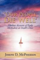 Our People Die Well: Glorious Accounts of Early Methodists at Death's Door 143432981X Book Cover