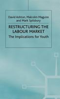 Restructuring the Labour Market: The Implications for Youth (Cambridge Studies in Sociology) 0333451716 Book Cover