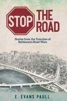 Stop the Road: Stories from the Trenches of Baltimore's Road Wars 1633376443 Book Cover