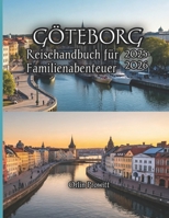 GöteborgReisehandbuch fürFamilienabenteuer 2025-2026: Entdecken Sie Schwedens Küstenjuwel mit Kindern - einfache Planung, verborgene Schätze und unvergesslicher Familienspaß B0FR16SVKQ Book Cover