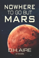 Nowhere to Go But Mars: A Novella B084DFY493 Book Cover