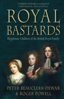 Royal Bastards: Illegitimate Children of the British Royal Family 0752446681 Book Cover