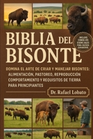 Biblia del Bisonte: Domina el arte de criar y manejar bisontes: alimentación, pastoreo, reproducción, comportamiento y requisitos de tierra para princ B0FX6DVDQS Book Cover