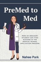 PreMed to Med: How an ordinary student can find success in the medical school application process 108080501X Book Cover