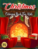 Christmas Coloring Book For kids Ages 8-12: Christmas Pages to Color with Santa, Christmas Trees, Reindeer, Christmas House And Much More! - Christmas Gift for Your Children. B08PJNY18X Book Cover