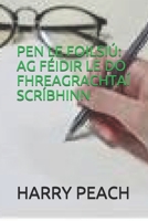 Pen Le Foilsi�: AG F�idir Le Do Fhreagrachta� Scr�bhinn AG Harry Peach 1701866714 Book Cover