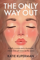 The Only Way Out: A bully, a victim and a bystander whose lives will never be the same 1738849627 Book Cover