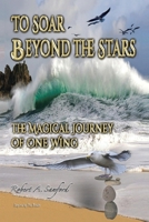 To Soar Beyond the Stars: The Mystical Journey of One Wing 1441536035 Book Cover