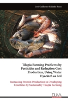 Tilapia Farming Problems by Pesticides and Reduction Cost Production, Using Water Hyacinth as Fed: Increasing Protein Production in Developing Countries by Sustainably Tilapia Farming 9999323782 Book Cover