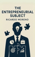 The Entrepreneurial Subject (How to Achieve Success) B0FH182Y2Q Book Cover