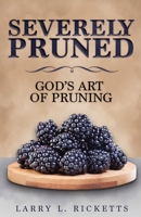 Severely Pruned: God's Art of Pruning 168556044X Book Cover