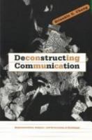 Deconstructing Communication: Representation, Subject, and Economies of Exchange 0816626448 Book Cover