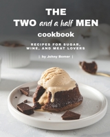 The Two and a Half Men Cookbook: Recipes for Sugar, Wine, And Meat Lovers B08WK84PBF Book Cover
