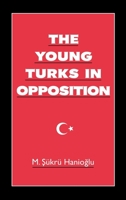 The Young Turks in Opposition (Studies in Middle Eastern History) 0195091159 Book Cover