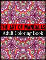 The Art Of Mandalas Adult Coloring Book: Adult Coloring Book Featuring Beautiful Mandalas Designed to Soothe the Soul 1698666055 Book Cover