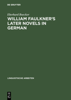 William Faulkner's Later Novels in German: A Study in the Theory and Practice of Translation (Linguistische Arbeiten) 3484101903 Book Cover
