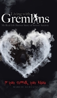 Living with Gremlins: My Real Life Horror Story of Severe Anxiety 1779414676 Book Cover