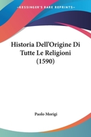 Historia Dell'Origine Di Tutte Le Religioni (1590) 1167026950 Book Cover