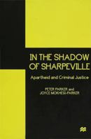 In the Shadow of Sharpeville: Apartheid and Criminal Justice 0814766595 Book Cover