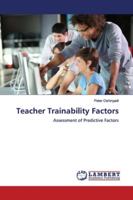 Teacher Trainability Factors: Assessment of Predictive Factors 6139451817 Book Cover